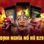 Nổ hũ B29 – Cơ hội trúng siêu lớn với tỷ lệ trúng thưởng lên đến 96%
