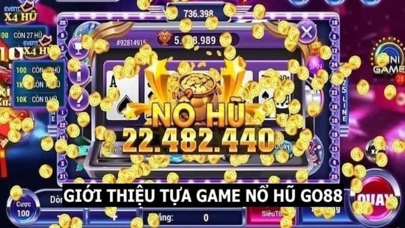 Nổ hũ Go88 - Trò chơi có tỷ lệ nổ thưởng jackpot khủng nhất