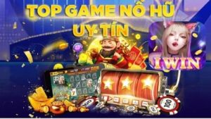 Nổ hũ Iwin – Tỷ lệ nổ hũ cao chạm mốc 97%, chơi là thắng