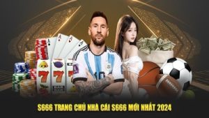 S666 – Cổng game cực hot với đa dạng trò chơi phong phú