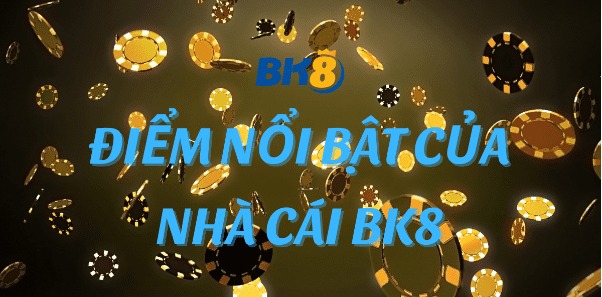 BK8 - Sân chơi hiện đại với tỷ lệ trả thưởng cược cực cao